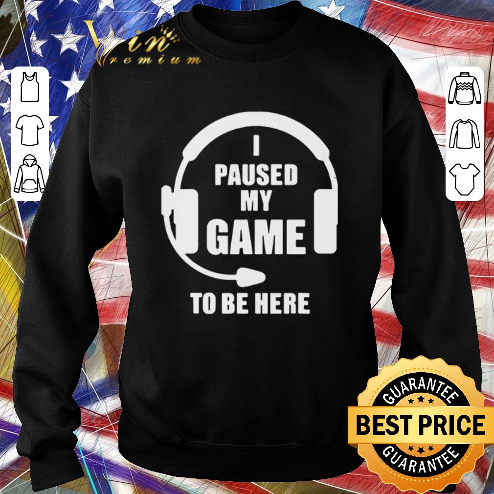 Pretty I paused my game to be here shirt 23cf3e30 pretty i paused my game to be here shirt 4 - Pretty I paused my game to be here shirt
