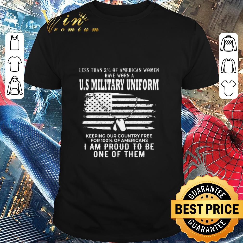Pretty Less Than 2% Of American Women Have Worn A U.S Military Uniform shirt