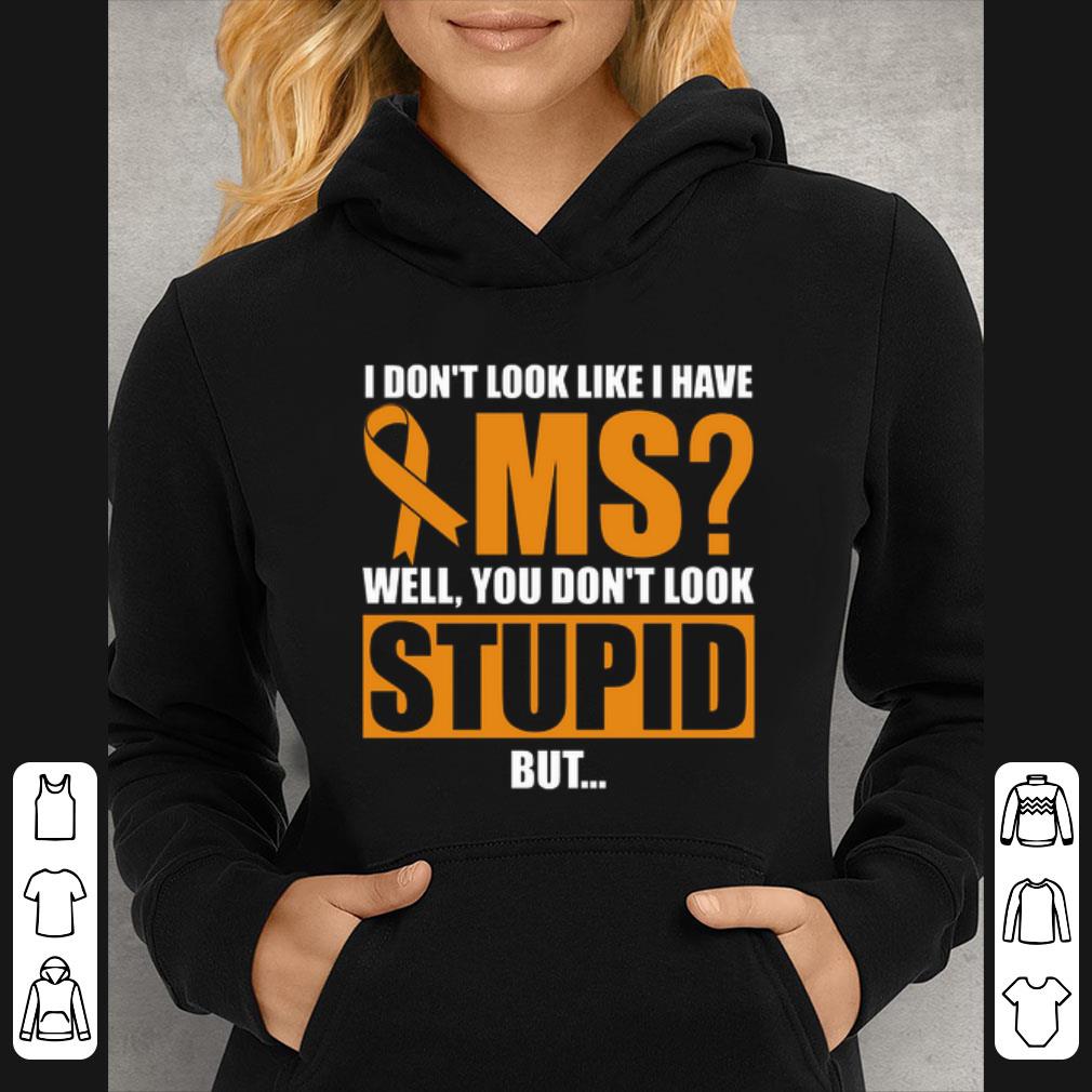Official I don't look like i have MS Warrior Cancer well you don't look stupid shirt 882ba61a official i don t look like i have ms warrior cancer well you don t look stupid shirt 4 - Official I don't look like i have MS Warrior Cancer well you don't look stupid shirt