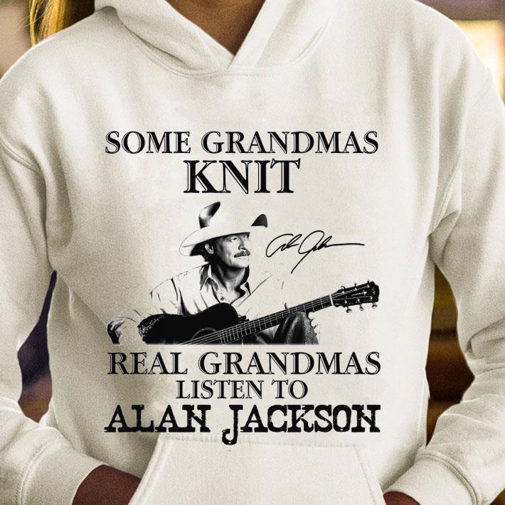 Premium Some Grandmas Knit Real Grandmas Listen To Alan Jackson Signature shirt b9e2704d premium some grandmas knit real grandmas listen to alan jackson signature shirt 4 - Premium Some Grandmas Knit Real Grandmas Listen To Alan Jackson Signature shirt