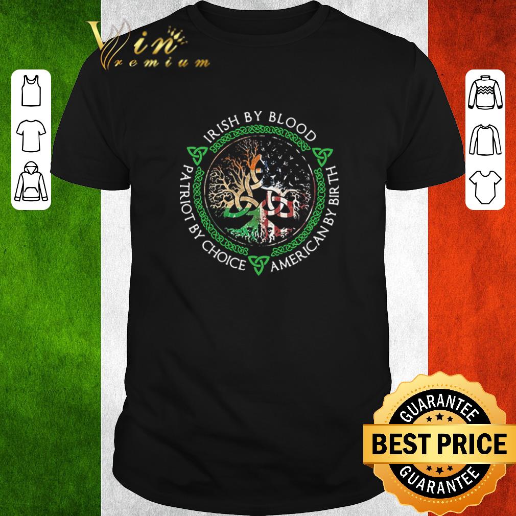 Pretty Irish By Blood American By Birth Patriot By Choice shirt
