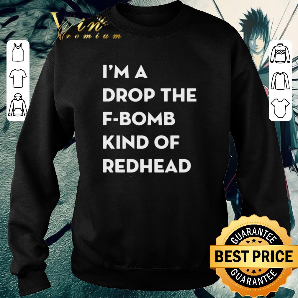 Pretty I’m a drop the f-bomb kind of redhead shirt dcf884dd pretty i m a drop the f bomb kind of redhead shirt 4 - Pretty I’m a drop the f-bomb kind of redhead shirt