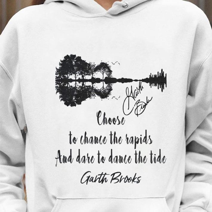 0b68232e garth brooks signature choose to chance the rapids and dare to dance the tide shirt 4 - Funny Garth Brooks Signature Choose To Chance The Rapids And Dare To Dance The Tide Shirt