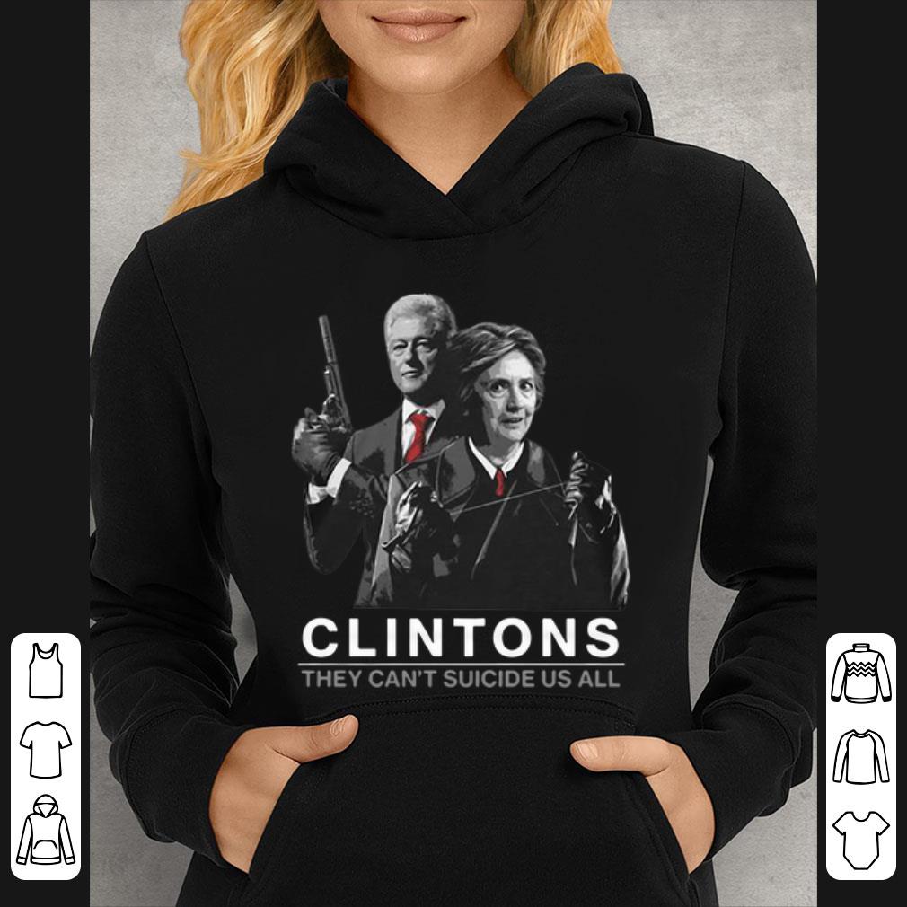 2101b782 premium clintons they can t suicide us all shirt 4 - Premium Clintons They Can’t Suicide Us All shirt