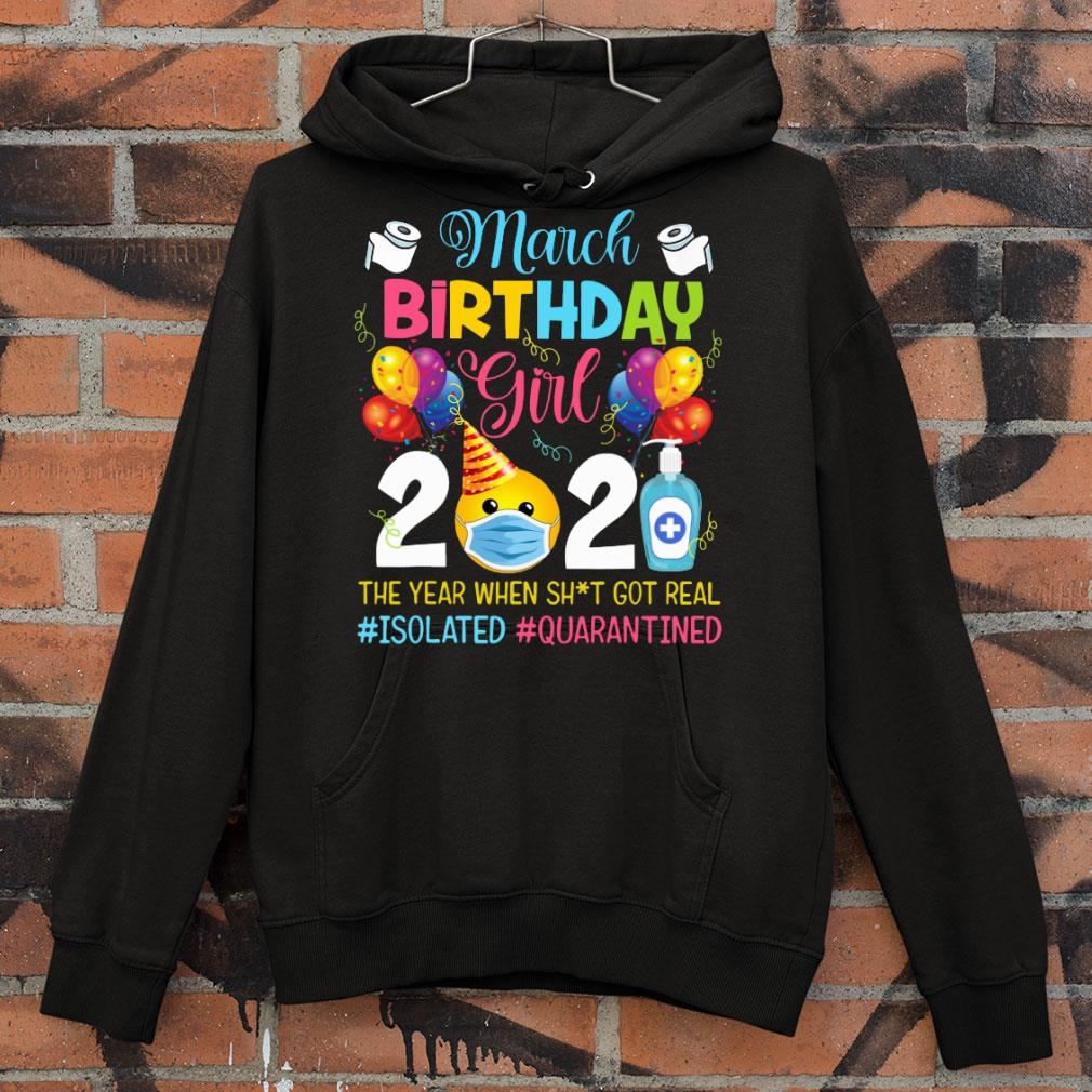 Official March Birthday Girl 2020 The Year When Shit Got Real Isolated Quarantined Coronavirus Shirt 5458f615 march birthday girl 2020 the year when shit got real isolated quarantined coronavirus shirt 4 - Official March Birthday Girl 2020 The Year When Shit Got Real Isolated Quarantined Coronavirus Shirt
