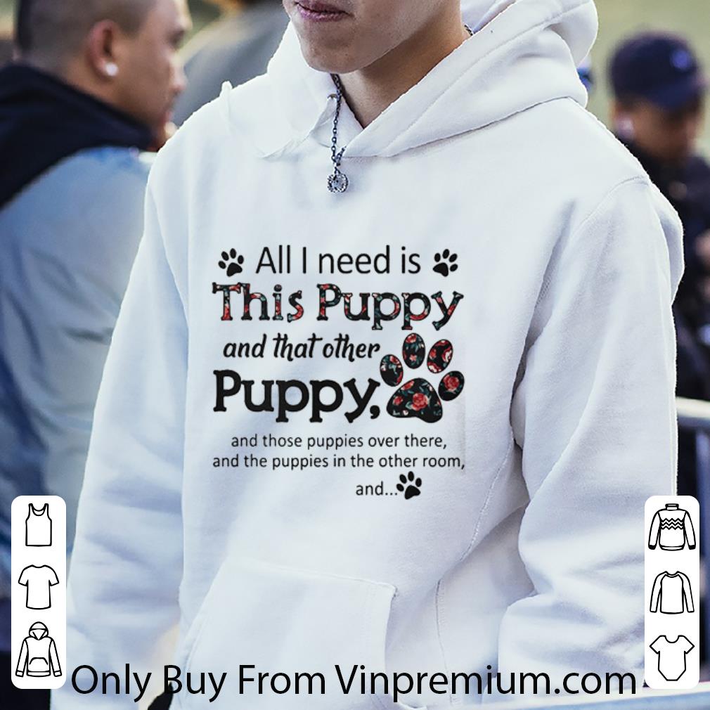 6629c500 awesome all i need is this puppy and that other puppy shirt 4 - Awesome All I Need Is This Puppy And That Other Puppy shirt