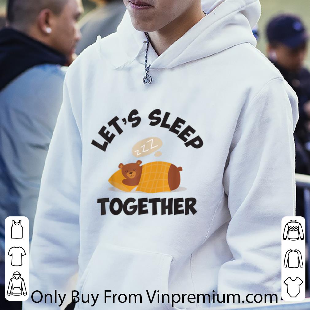 Premium Bear Let's Sleep Together shirt 6de66dfc premium bear let s sleep together shirt 4 - Premium Bear Let's Sleep Together shirt