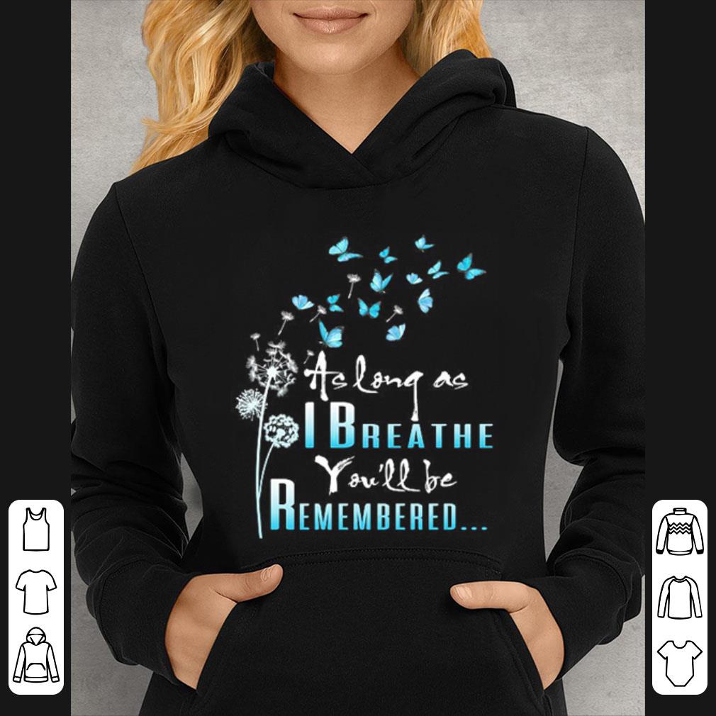 Official Dandelion Butterfly As Long As I Breathe You'll Be Remembered shirt 78d0d9d3 official dandelion butterfly as long as i breathe you ll be remembered shirt 4 - Official Dandelion Butterfly As Long As I Breathe You'll Be Remembered shirt