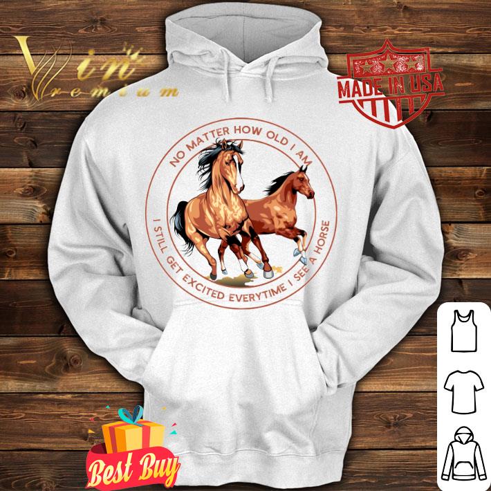 Premium I Still Get Excited Everytime I See A Horse No Matter How Old I Am Shirt c868cf93 i still get excited everytime i see a horse no matter how old i am shirt 4 - Premium I Still Get Excited Everytime I See A Horse No Matter How Old I Am Shirt