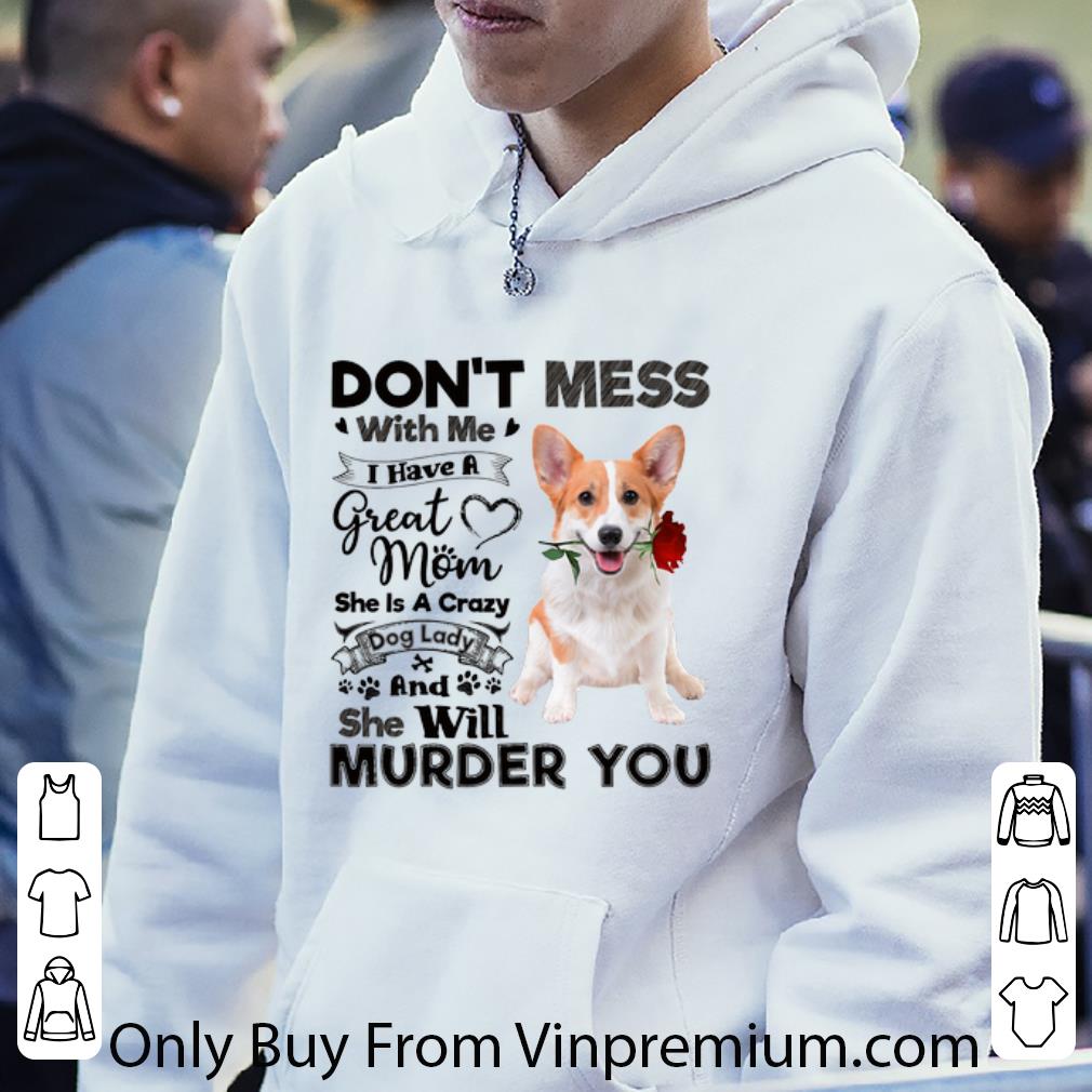 cb2b68f6 hot welsh corgi don t mess with me i have a great mom a crazy dog shirt 4 - Hot Welsh Corgi don't mess with me i have a great mom a crazy dog shirt