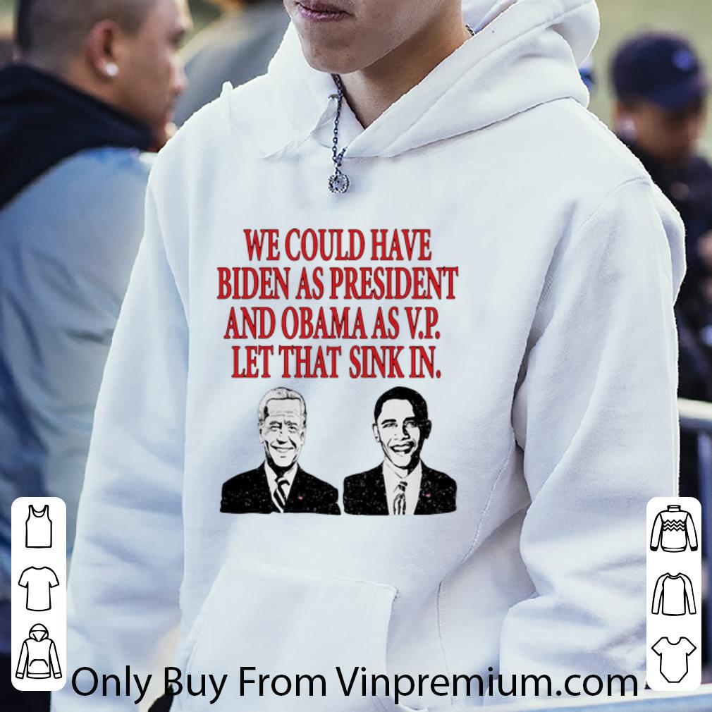 Official We Could Have Biden As President And Obama As Vp shirt cc8b5219 official we could have biden as president and obama as vp shirt 4 - Official We Could Have Biden As President And Obama As Vp shirt