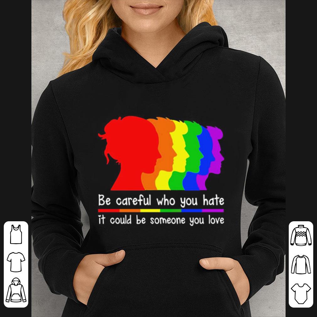 Nice Be Careful Who You Hate It Could Be Someone You Love Lgbt shirt f290b8bd nice be careful who you hate it could be someone you love lgbt shirt 4 - Nice Be Careful Who You Hate It Could Be Someone You Love Lgbt shirt
