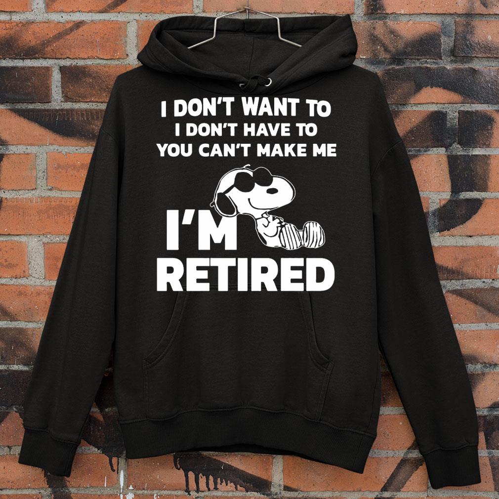 Premium Snoopy I Don't Want To I Don't Have To You Can't Make Me I'm Retired shirt 78c700fa snoopy i don t want to i don t have to you can t make me i m retired shirt 4 - Premium Snoopy I Don't Want To I Don't Have To You Can't Make Me I'm Retired shirt