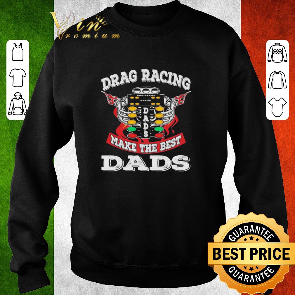 6c521d71 funny drag racing make the best dads shirt 4 - Funny Drag racing make the best dads shirt