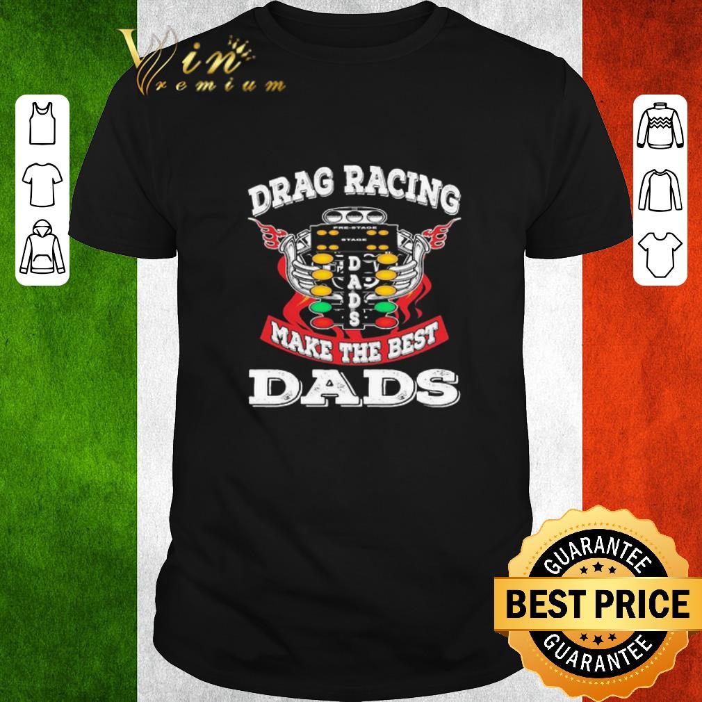 Funny Drag racing make the best dads shirt