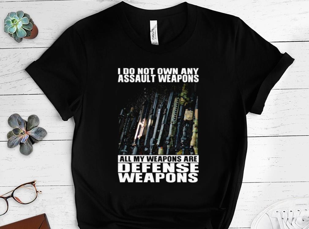 Limited I Do Not Own Any Assault Weapons All My Weapons Are Defense Weapons Shirt