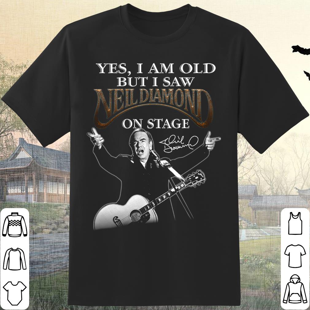 Official Neil Diamond Shirt, I Am old But I Saw Neil Diamond On Stage Shirt