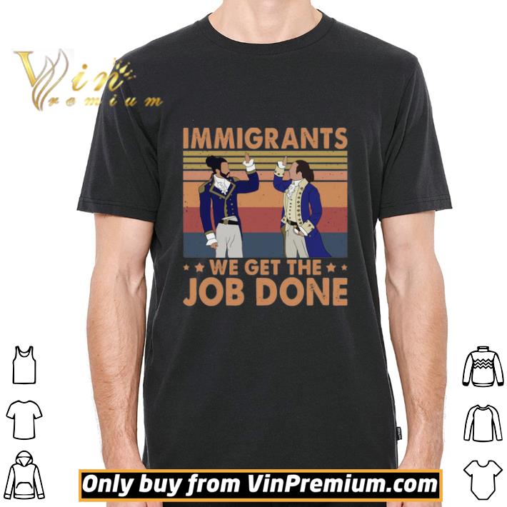 immigrants we get the job done t shirt