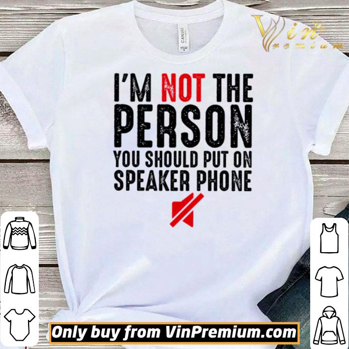 Im Not A Person You Should Put On Speakerphone Unisex T-Shirt