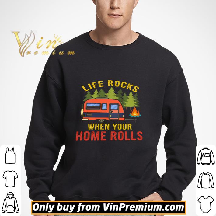Camping Life Rocks When Your Home Rolls shirt