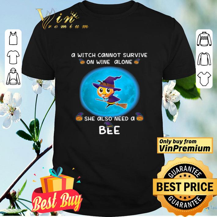 Halloween A Witch Cannot Survive On Wine Alone She Also Need A Bee shirt