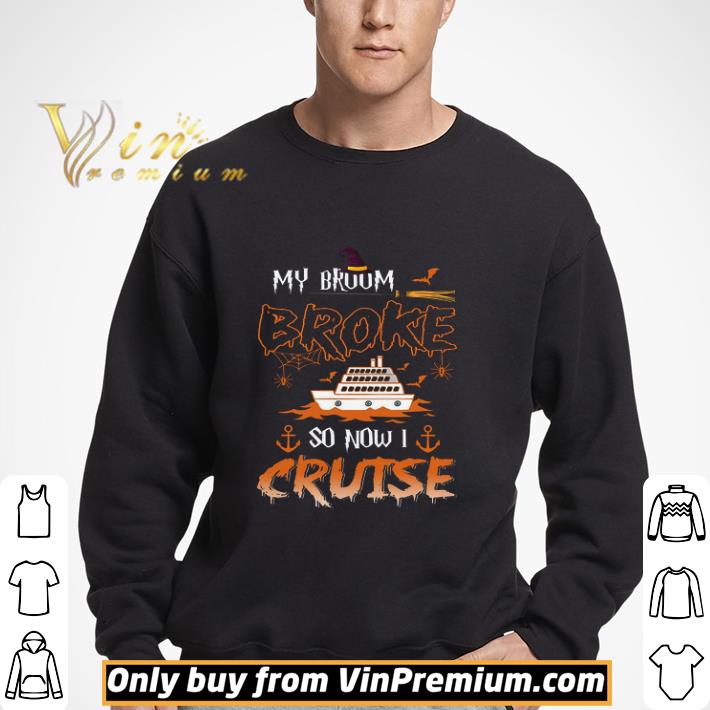 My Broom Broke So Now I Cruise Happy Halloween shirt