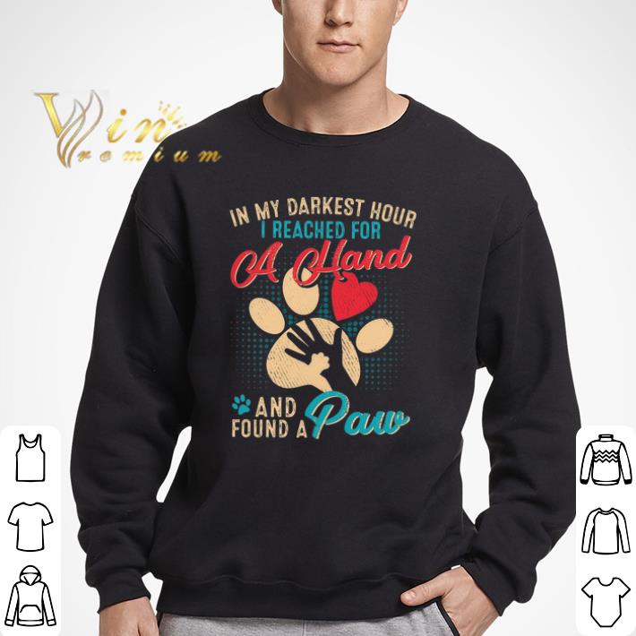 In My Darkest Hour I Reached For A Hand And Found A Paw shirt