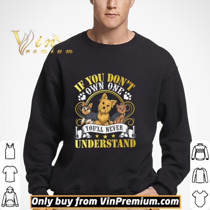If You Don't Own One Terrier You'll Never Understand shirt