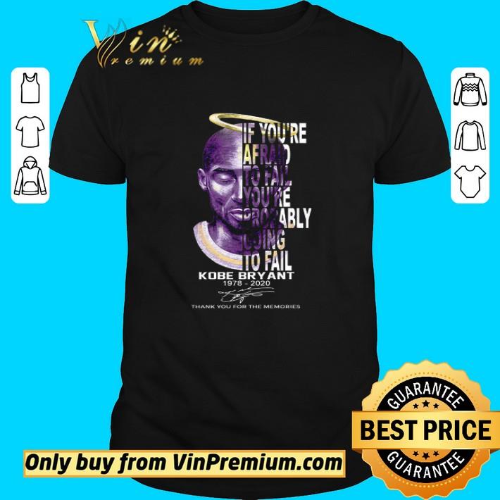 Kobe Bryant 1978 2020 Signature Thank You For The Memories If You're Afraid shirt
