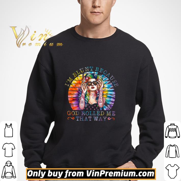 Lgbt Pride Girl I'm Blunt Because God Rolled Me That Way shirt