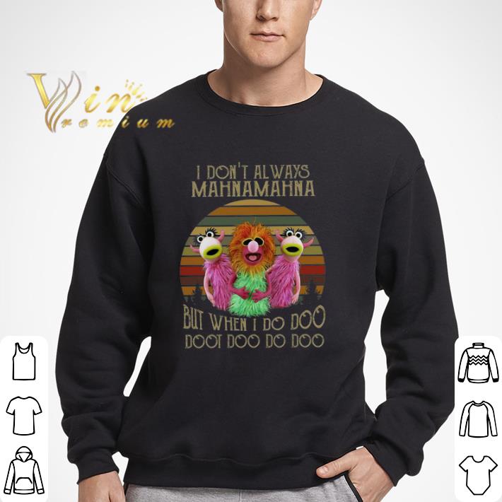 Muppet I Don't Always Mahnamahna But When I Do Doo Doot Doo Do Doo shirt