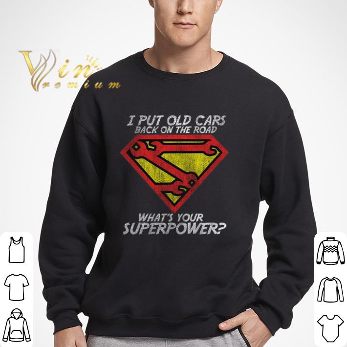 I Put Old Cars Back On The Road What's Your Superpower shirt