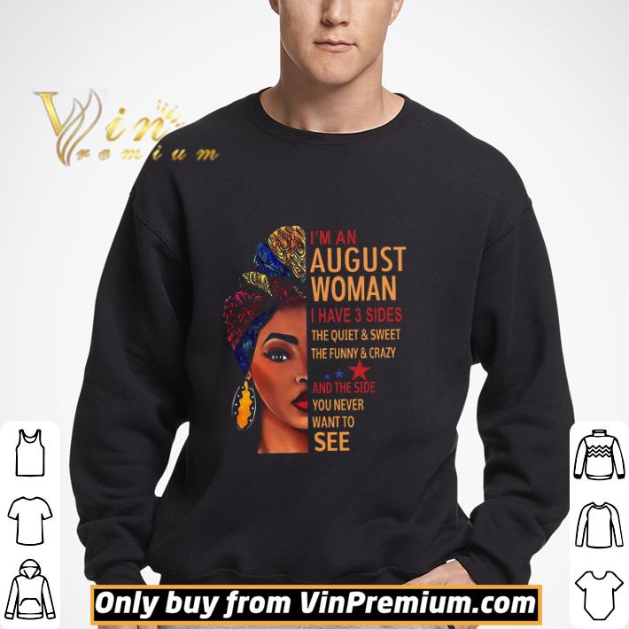 I'm An August Woman I Have 3 Sides The Quiet & Sweet The Funny & Crazy shirt