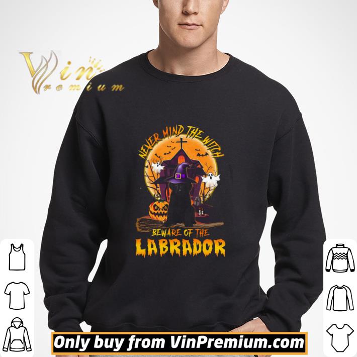 Never Mind The Witch Beware Of The Labrador Happy Halloween shirt