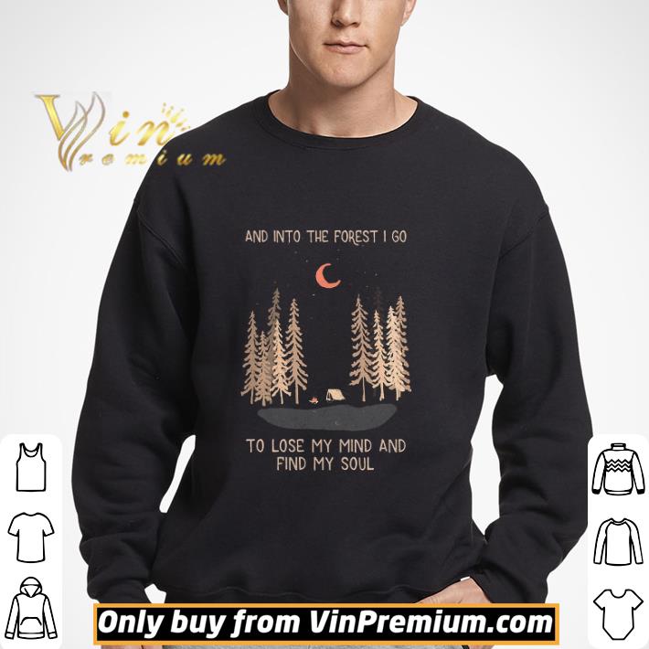 Camping And Into The Forest I Go To Lose My Mind And Find My Soul shirt