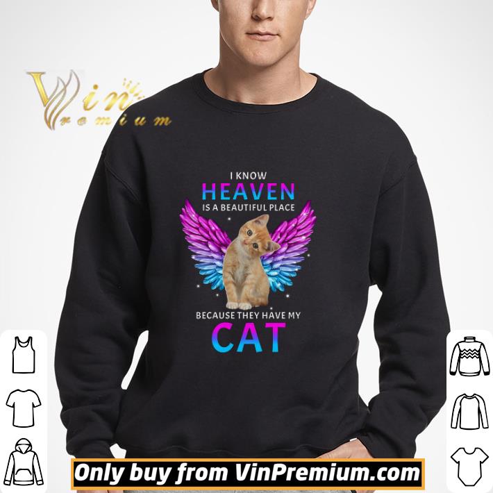I Know Heaven Is A Beautiful Place Because They Have My Cat shirt