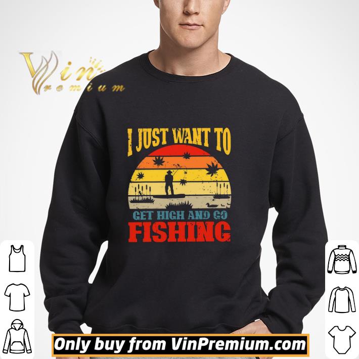 I Just Want To Get High And Go Fishing Weed Vintage shirt