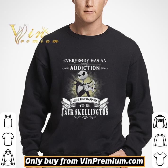 Everybody Has An Addiction Mine Just Happens To Be Jack Skellington shirt