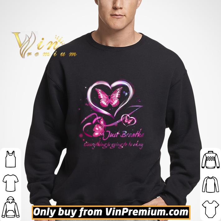 Heart Butterfly Breast Cancer Just Breathe Everything Is Going To Be Okay shirt