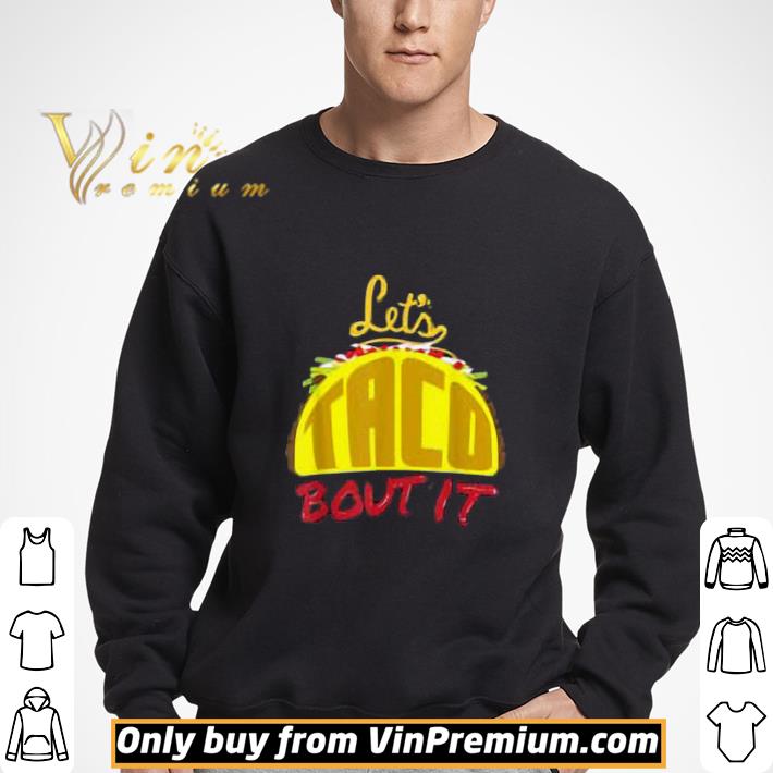 Let's Taco Bout It shirt