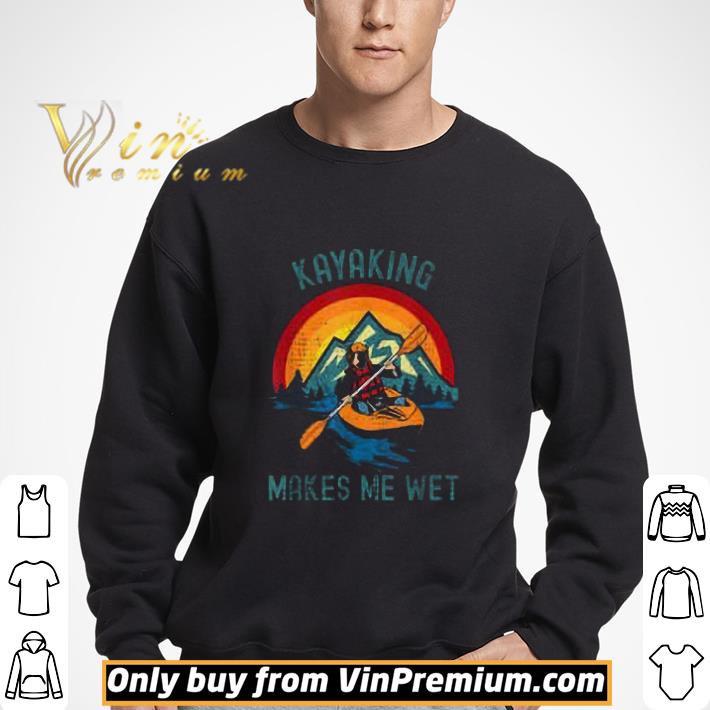 Kayaking Makes Me Wet Vintage shirt