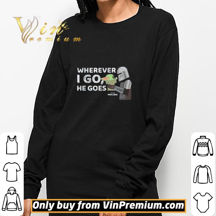 Din Djarin And Baby Yoda Wherever I Go He Goes Star Wars The Mandalorian shirt Din Djarin And Baby Yoda Wherever I Go He Goes Star Wars The Mandalorian shirt 3