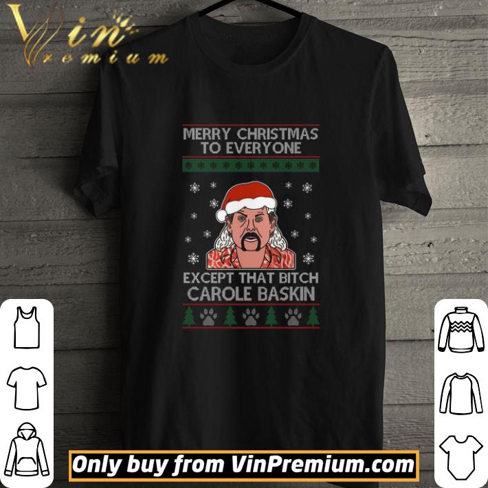 Joe Exotic Tiger King Merry Christmas To Everyone Except That Bitch Carole Baskin shirt Joe Exotic Tiger King Merry Christmas To Everyone Except That Bitch Carole Baskin shirt 1