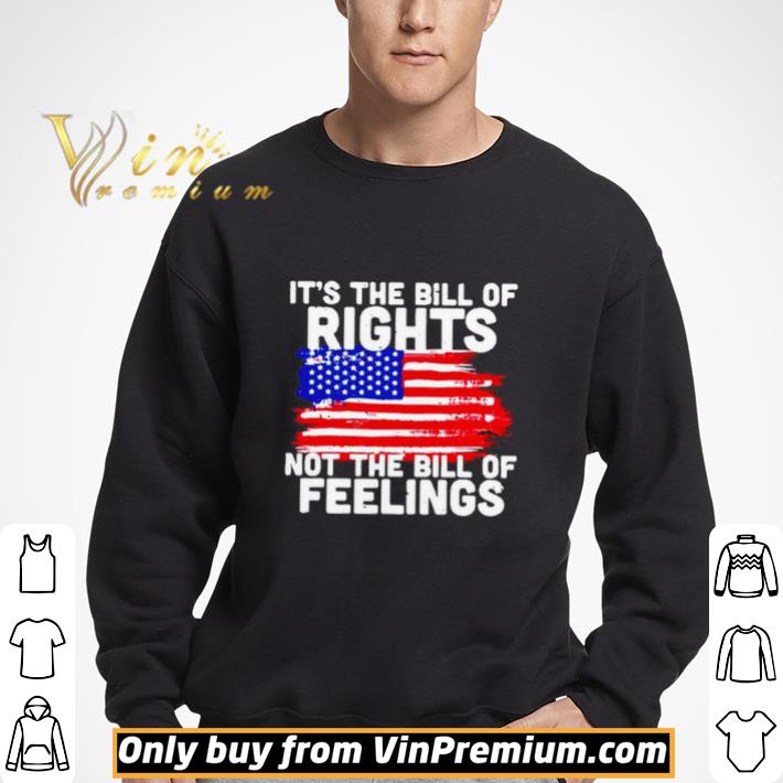 It’s The Bill Of Rights Not The Bill Of Feelings American Flag shirt