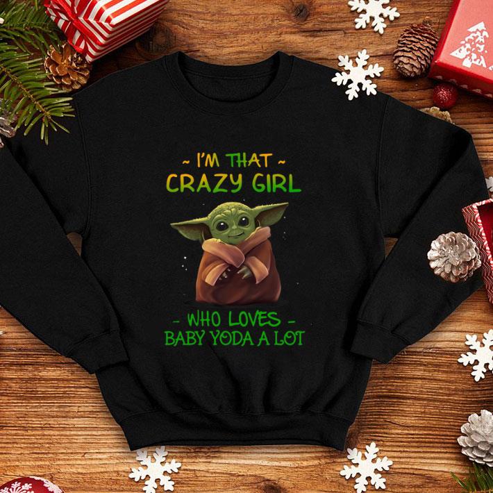 I’m That Crazy Girl Who Loves Baby Yoda A Lot shirt