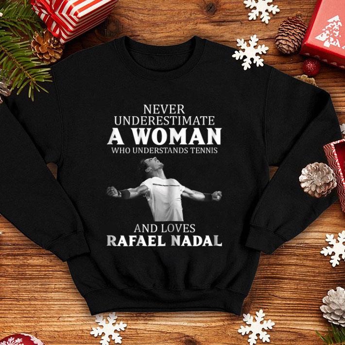 Never underestimate a woman who understands tennis Rafael Nadal shirt