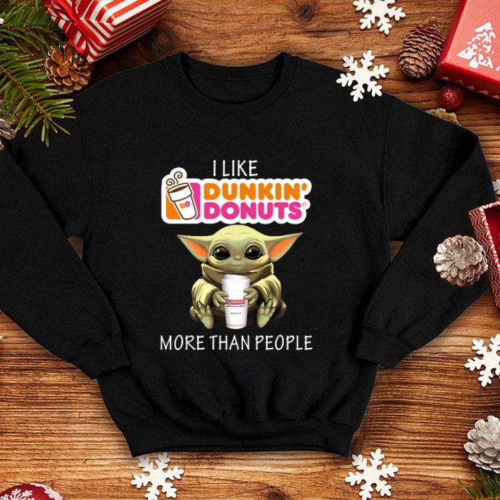 Baby Yoda I like Dunkin’ Donuts more than people shirt