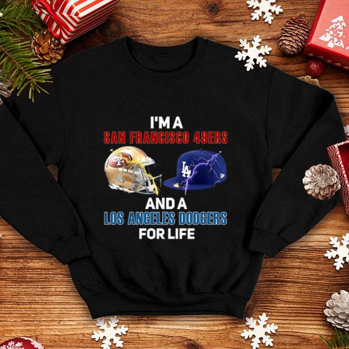 I’m A San Francisco 49ers And Los Angeles Dodgers For Life shirt