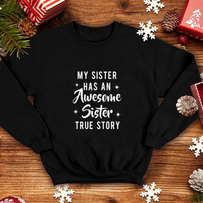 My Sister Has An Awesome Sister True Story Copy shirt