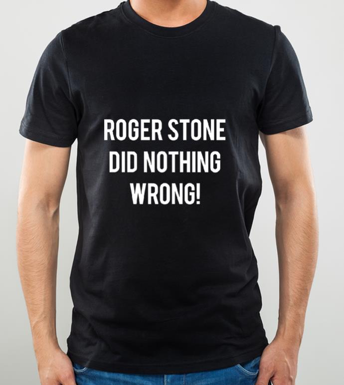 Roger Stone Did Nothing Wrong shirt